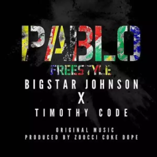 Bigstar Johnson - Pablo Freestyle Ft. Timothy Code